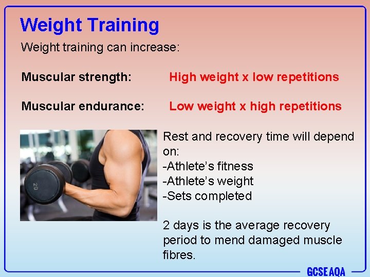 Weight Training Weight training can increase: Muscular strength: High weight x low repetitions Muscular