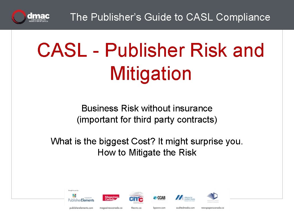 The Publisher’s Guide to CASL Compliance CASL - Publisher Risk and Mitigation Business Risk