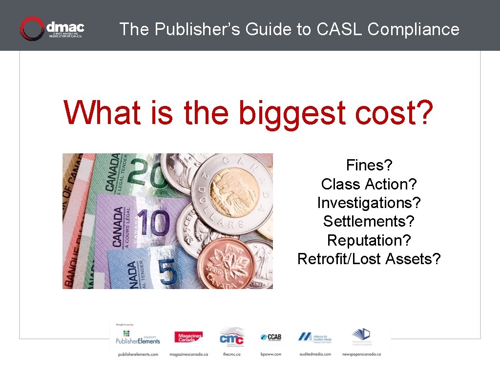 The Publisher’s Guide to CASL Compliance What is the biggest cost? Fines? Class Action?