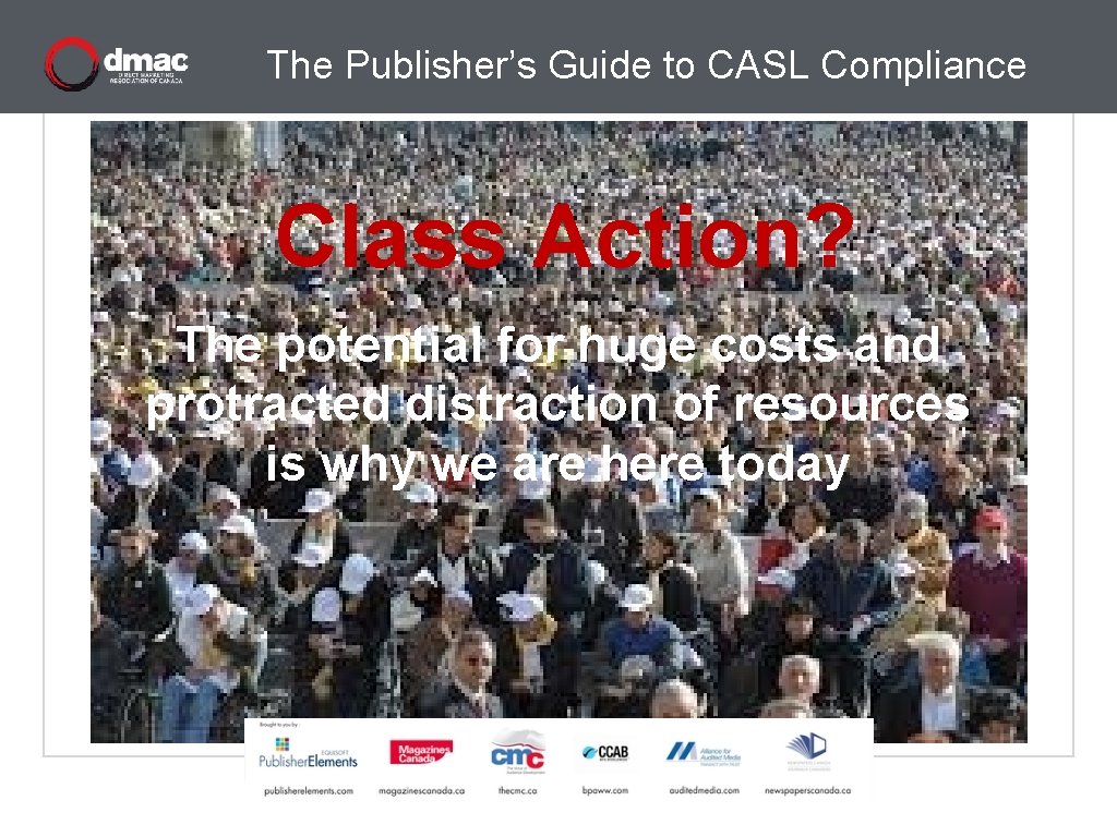 The Publisher’s Guide to CASL Compliance Class Action? The potential for huge costs and