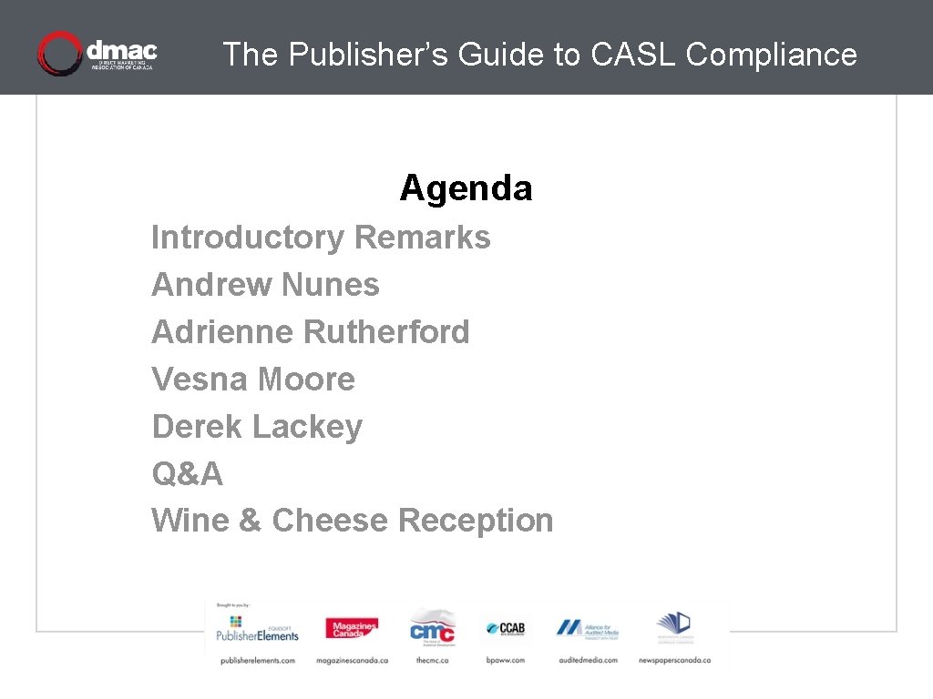 The Publisher’s Guide to CASL Compliance Agenda Introductory Remarks Andrew Nunes Adrienne Rutherford Vesna
