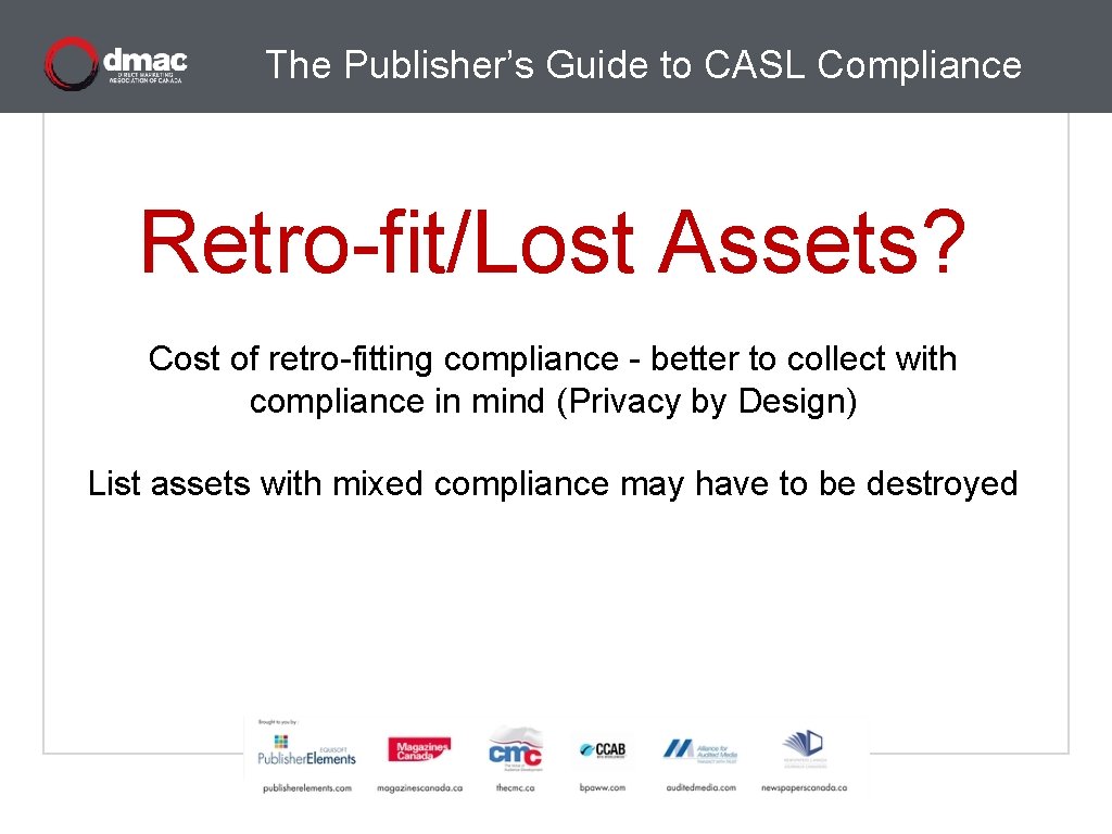 The Publisher’s Guide to CASL Compliance Retro-fit/Lost Assets? Cost of retro-fitting compliance - better