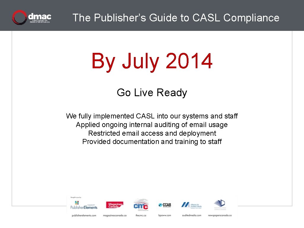 The Publisher’s Guide to CASL Compliance By July 2014 Go Live Ready We fully