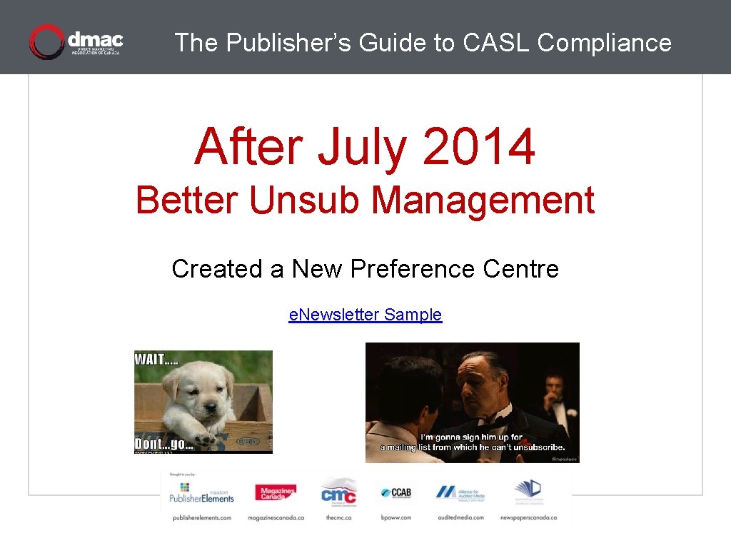 The Publisher’s Guide to CASL Compliance After July 2014 Better Unsub Management Created a