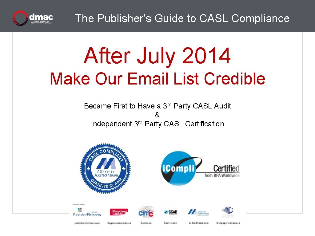 The Publisher’s Guide to CASL Compliance After July 2014 Make Our Email List Credible