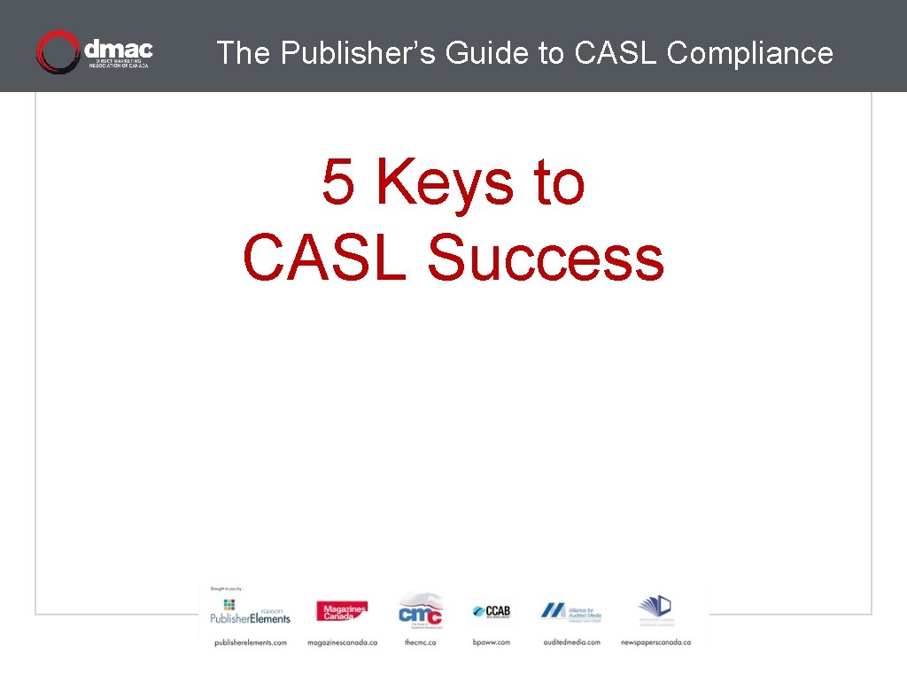 The Publisher’s Guide to CASL Compliance 5 Keys to CASL Success 