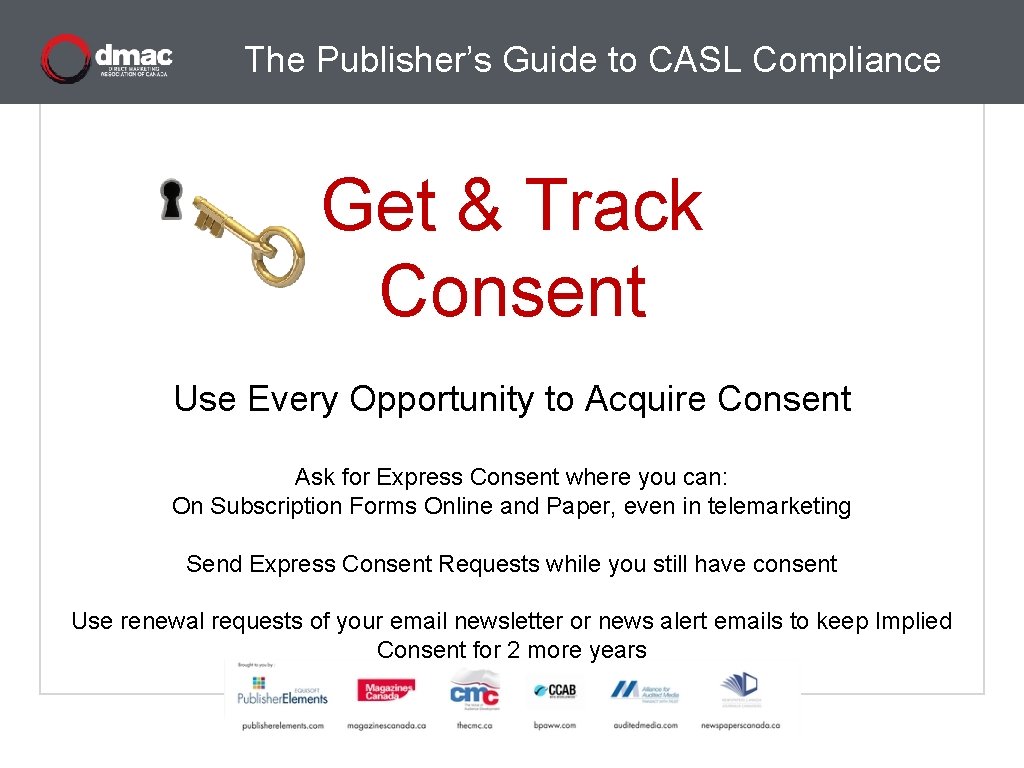 The Publisher’s Guide to CASL Compliance Get & Track Consent Use Every Opportunity to