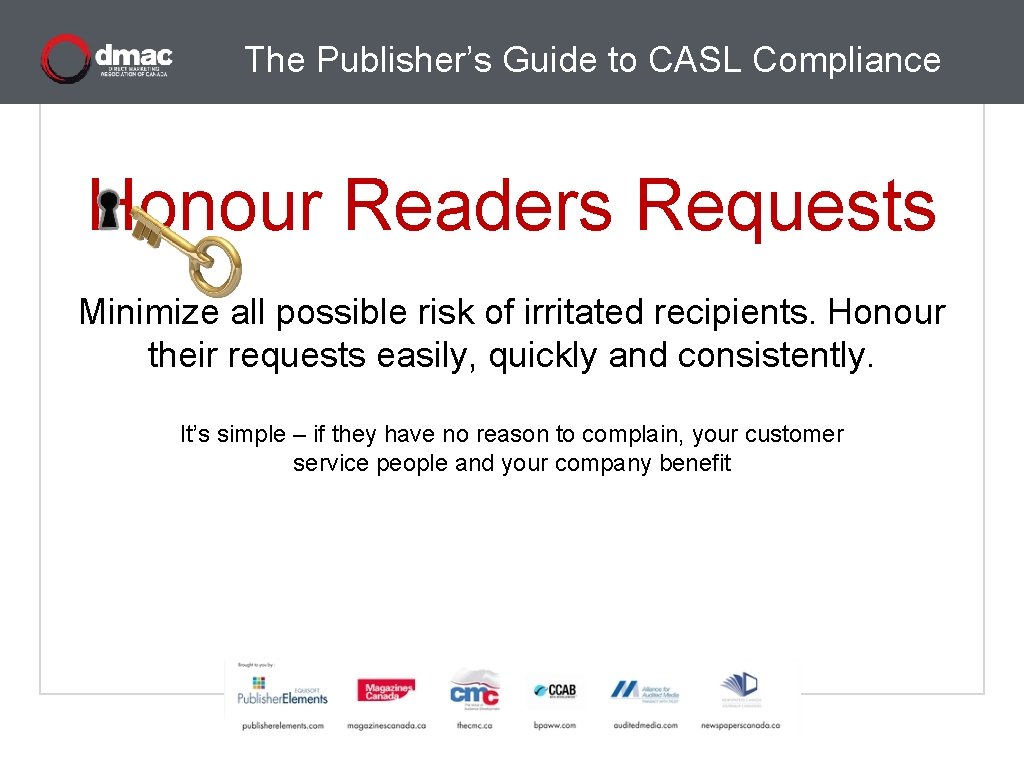 The Publisher’s Guide to CASL Compliance Honour Readers Requests Minimize all possible risk of