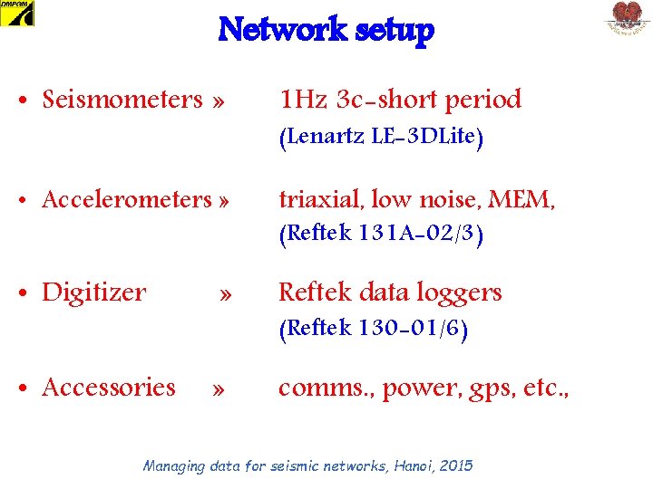 Network setup • Seismometers » 1 Hz 3 c-short period • Accelerometers » triaxial,
