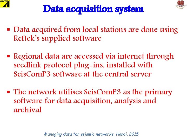 Data acquisition system § Data acquired from local stations are done using Reftek’s supplied