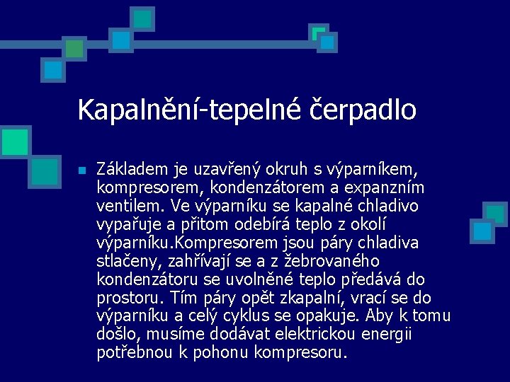 Kapalnění-tepelné čerpadlo n Základem je uzavřený okruh s výparníkem, kompresorem, kondenzátorem a expanzním ventilem.