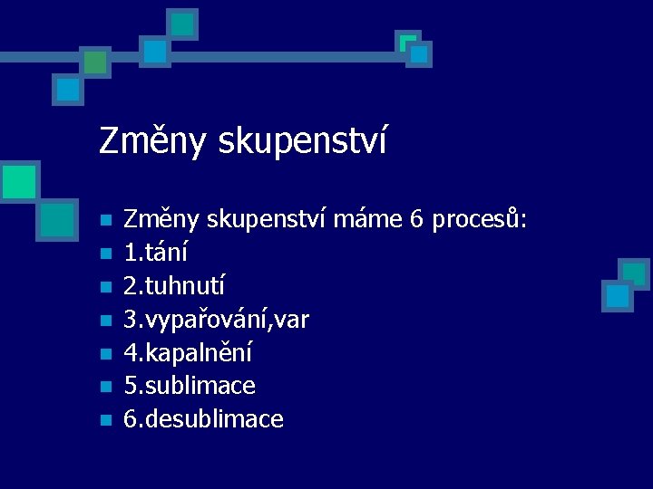 Změny skupenství n n n n Změny skupenství máme 6 procesů: 1. tání 2.