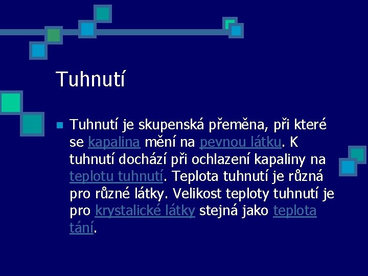 Tuhnutí n Tuhnutí je skupenská přeměna, při které se kapalina mění na pevnou látku.