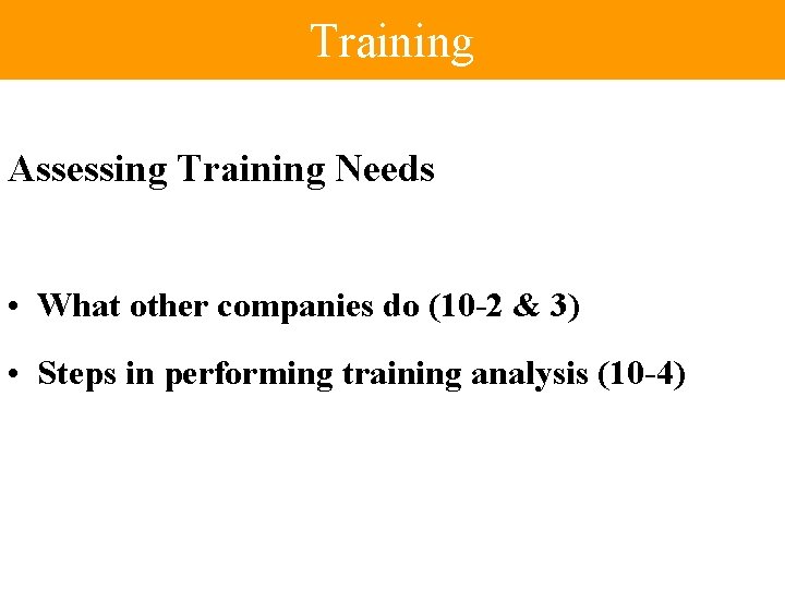 Training Assessing Training Needs • What other companies do (10 -2 & 3) •