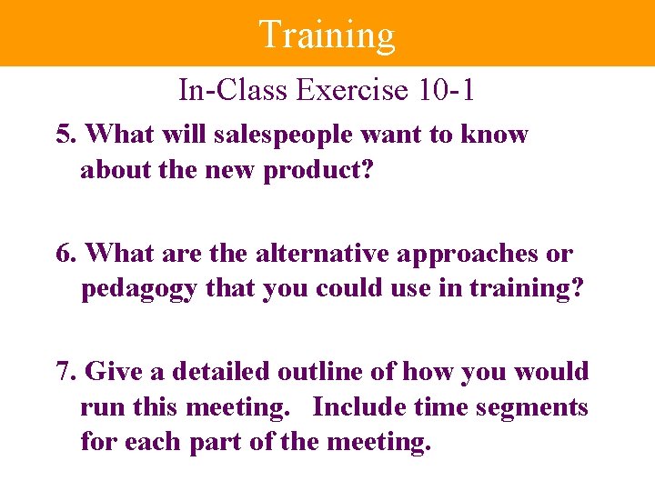 Training In-Class Exercise 10 -1 5. What will salespeople want to know about the