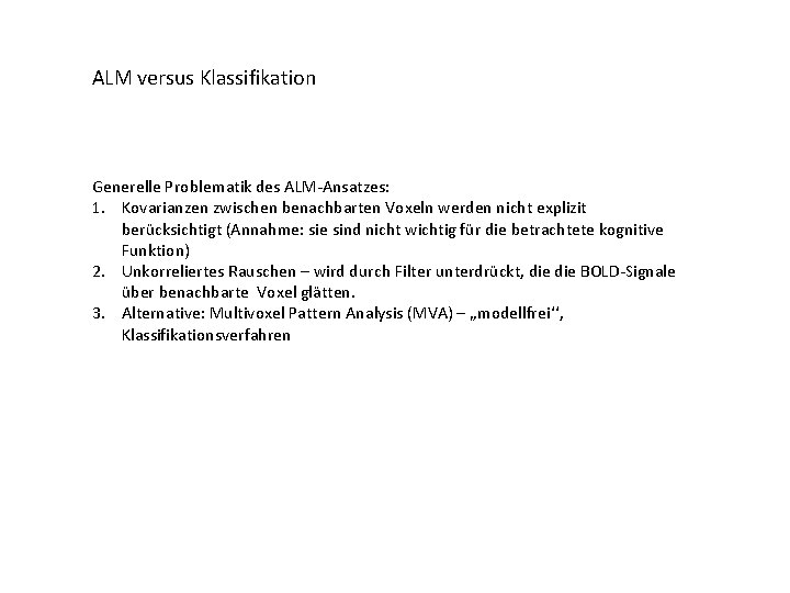 ALM versus Klassifikation Generelle Problematik des ALM-Ansatzes: 1. Kovarianzen zwischen benachbarten Voxeln werden nicht