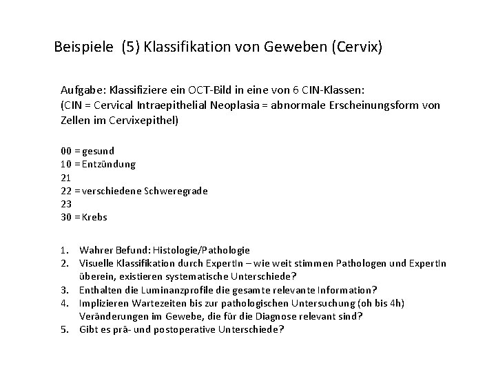 Beispiele (5) Klassifikation von Geweben (Cervix) Aufgabe: Klassifiziere ein OCT-Bild in eine von 6