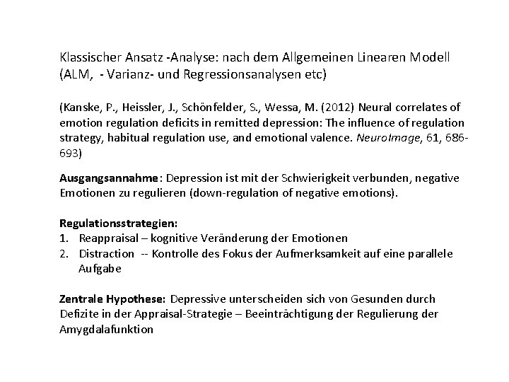 Klassischer Ansatz -Analyse: nach dem Allgemeinen Linearen Modell (ALM, - Varianz- und Regressionsanalysen etc)