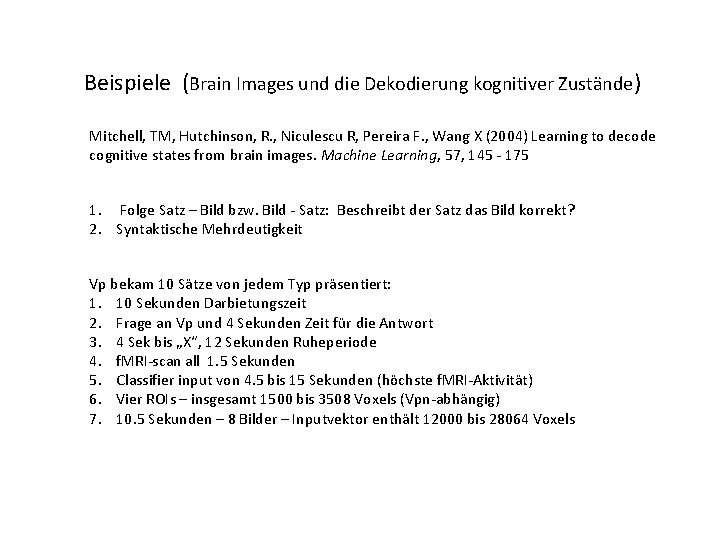 Beispiele (Brain Images und die Dekodierung kognitiver Zustände) Mitchell, TM, Hutchinson, R. , Niculescu