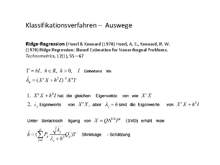 Klassifikationsverfahren – Auswege Ridge-Regression (Hoerl & Kennard (1970) Hoerl, A. E. , Kennard, R.