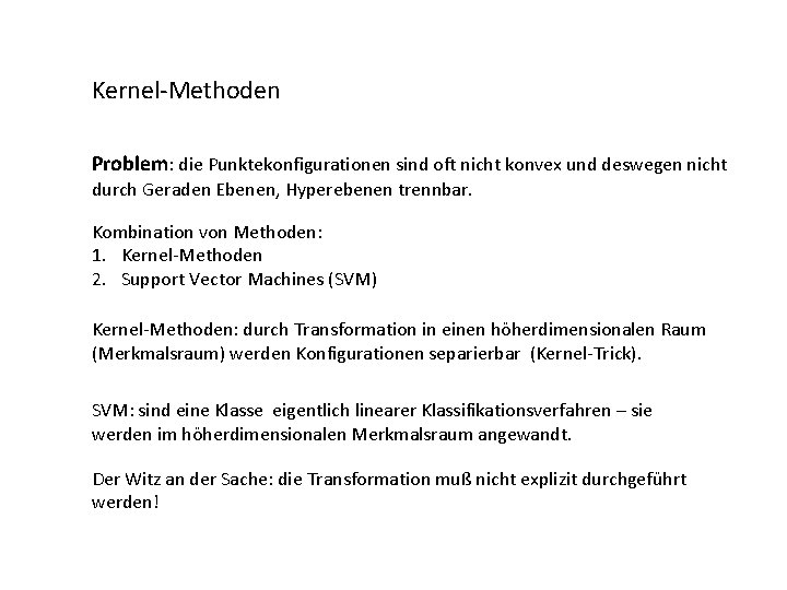 Kernel-Methoden Problem: die Punktekonfigurationen sind oft nicht konvex und deswegen nicht durch Geraden Ebenen,