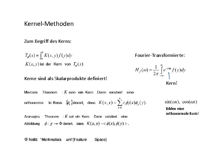 Kernel-Methoden Zum Begriff des Kerns: Fourier-Transformierte: Kerne sind als Skalarprodukte definiert! Kern! Bilden eine