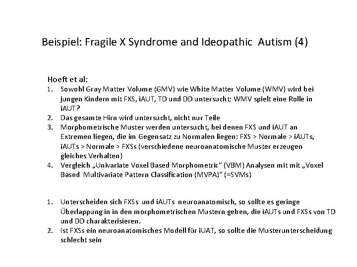 Beispiel: Fragile X Syndrome and Ideopathic Autism (4) Hoeft et al: 1. Sowohl Gray