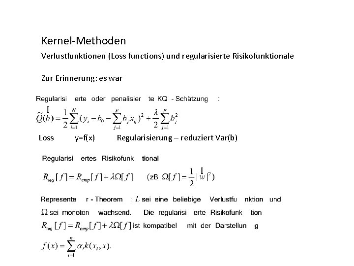 Kernel-Methoden Verlustfunktionen (Loss functions) und regularisierte Risikofunktionale Zur Erinnerung: es war Loss y=f(x) Regularisierung