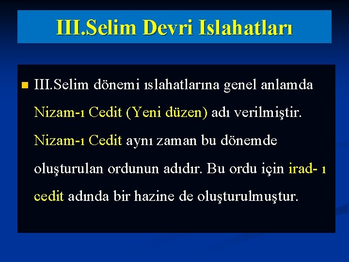III. Selim Devri Islahatları n III. Selim dönemi ıslahatlarına genel anlamda Nizam-ı Cedit (Yeni