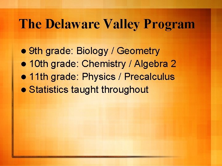 The Delaware Valley Program l 9 th grade: Biology / Geometry l 10 th