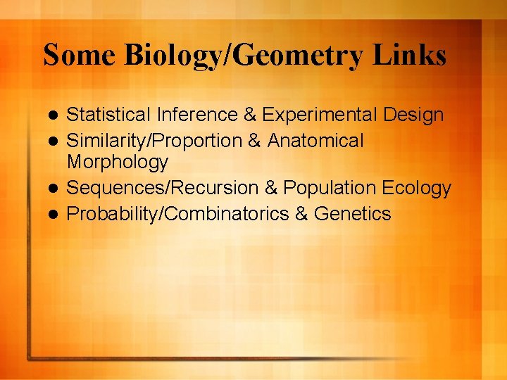 Some Biology/Geometry Links Statistical Inference & Experimental Design l Similarity/Proportion & Anatomical Morphology l