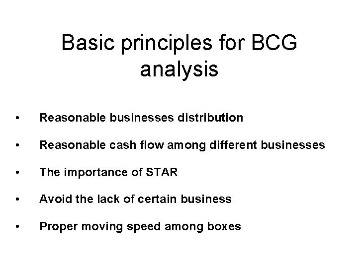 Basic principles for BCG analysis • Reasonable businesses distribution • Reasonable cash flow among