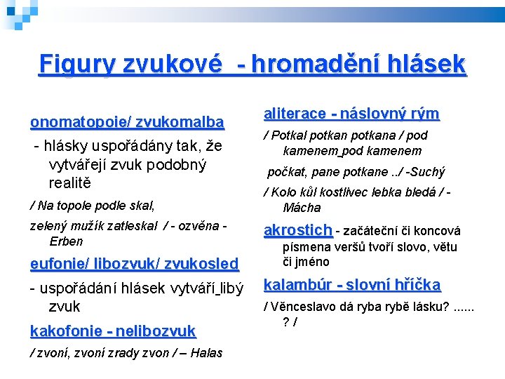 Figury zvukové - hromadění hlásek onomatopoie/ zvukomalba - hlásky uspořádány tak, že vytvářejí zvuk