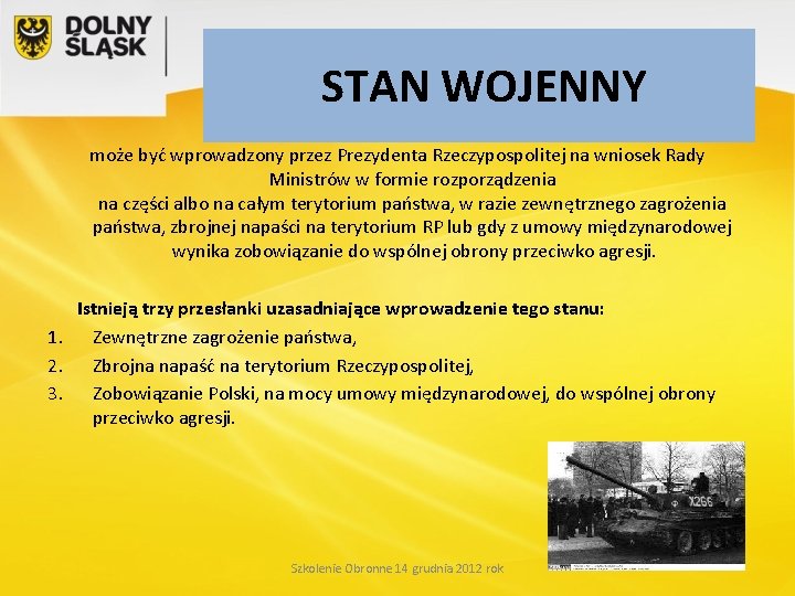 STAN WOJENNY może być wprowadzony przez Prezydenta Rzeczypospolitej na wniosek Rady Ministrów w formie