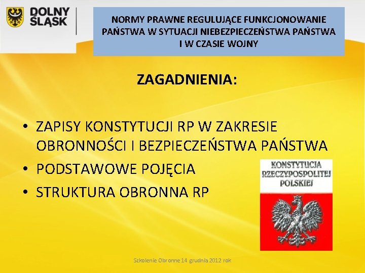 NORMY PRAWNE REGULUJĄCE FUNKCJONOWANIE PAŃSTWA W SYTUACJI NIEBEZPIECZEŃSTWA PAŃSTWA I W CZASIE WOJNY ZAGADNIENIA: