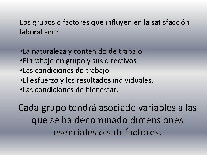 Los grupos o factores que influyen en la satisfacción laboral son: • La naturaleza