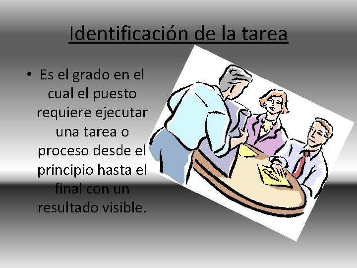 Identificación de la tarea • Es el grado en el cual el puesto requiere