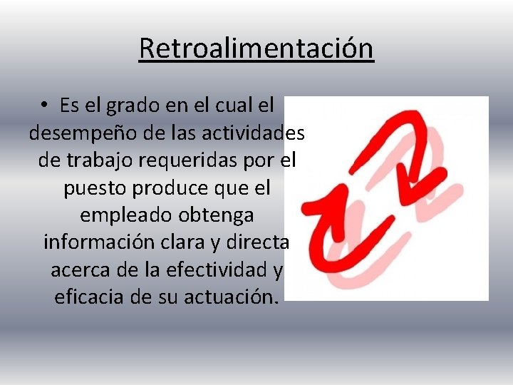 Retroalimentación • Es el grado en el cual el desempeño de las actividades de