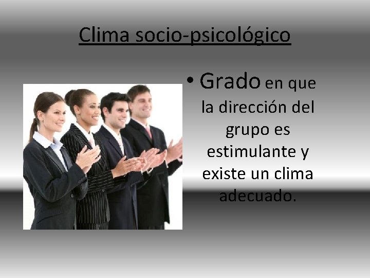 Clima socio-psicológico • Grado en que la dirección del grupo es estimulante y existe