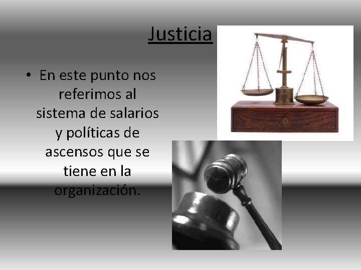 Justicia • En este punto nos referimos al sistema de salarios y políticas de