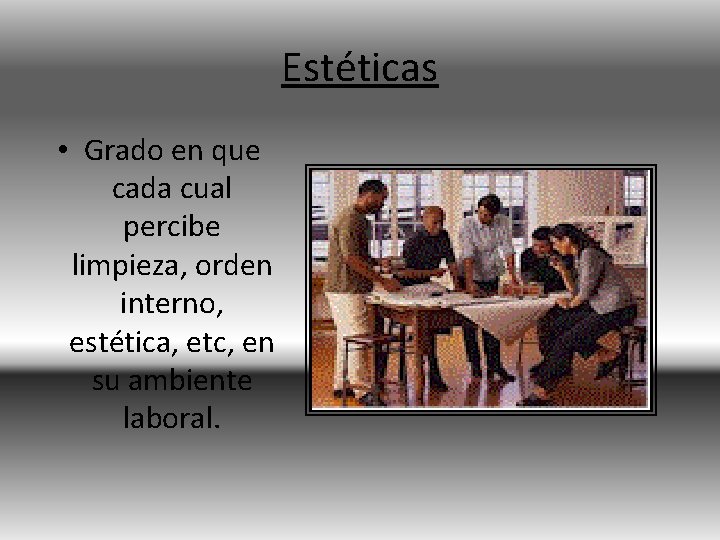 Estéticas • Grado en que cada cual percibe limpieza, orden interno, estética, etc, en