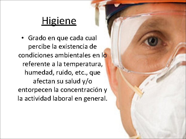 Higiene • Grado en que cada cual percibe la existencia de condiciones ambientales en