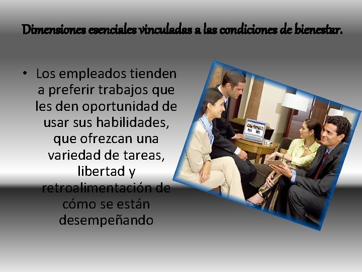 Dimensiones esenciales vinculadas a las condiciones de bienestar. • Los empleados tienden a preferir