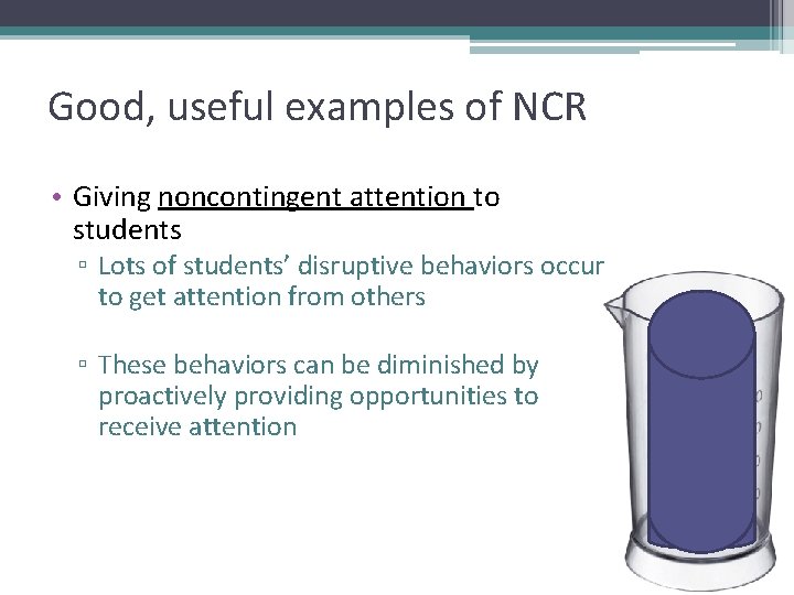 Good, useful examples of NCR • Giving noncontingent attention to students ▫ Lots of