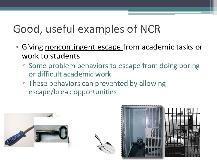 Good, useful examples of NCR • Giving noncontingent escape from academic tasks or work