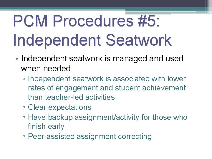 PCM Procedures #5: Independent Seatwork 31 • Independent seatwork is managed and used when