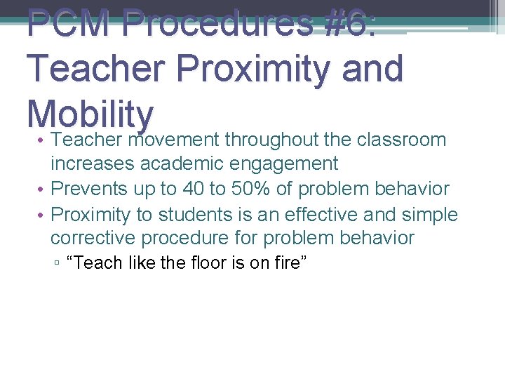PCM Procedures #6: Teacher Proximity and Mobility • Teacher movement throughout the classroom 33