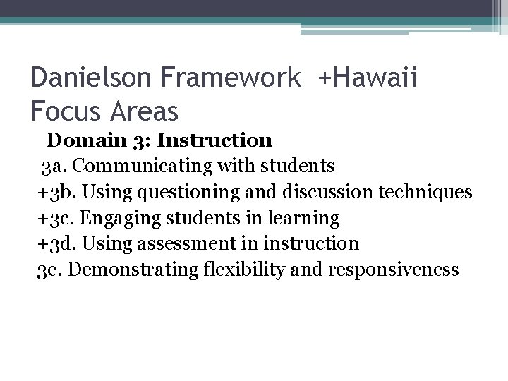 Danielson Framework +Hawaii Focus Areas Domain 3: Instruction 3 a. Communicating with students +3
