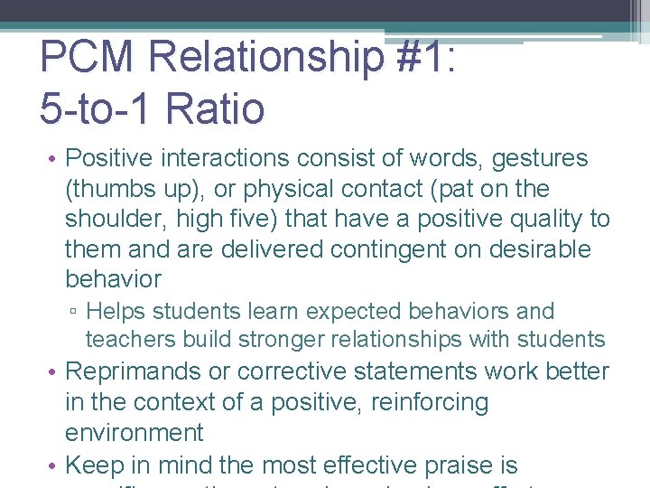 PCM Relationship #1: 5 -to-1 Ratio 9 • Positive interactions consist of words, gestures