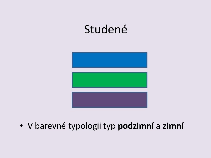 Studené • V barevné typologii typ podzimní a zimní 